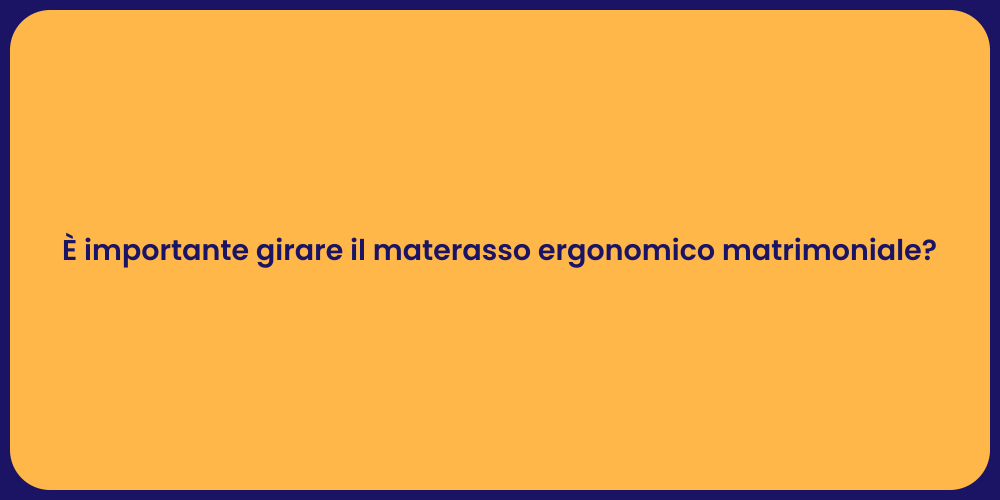 È importante girare il materasso ergonomico matrimoniale?