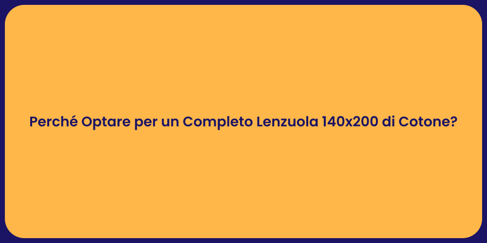 Perché Optare per un Completo Lenzuola 140x200 di Cotone?
