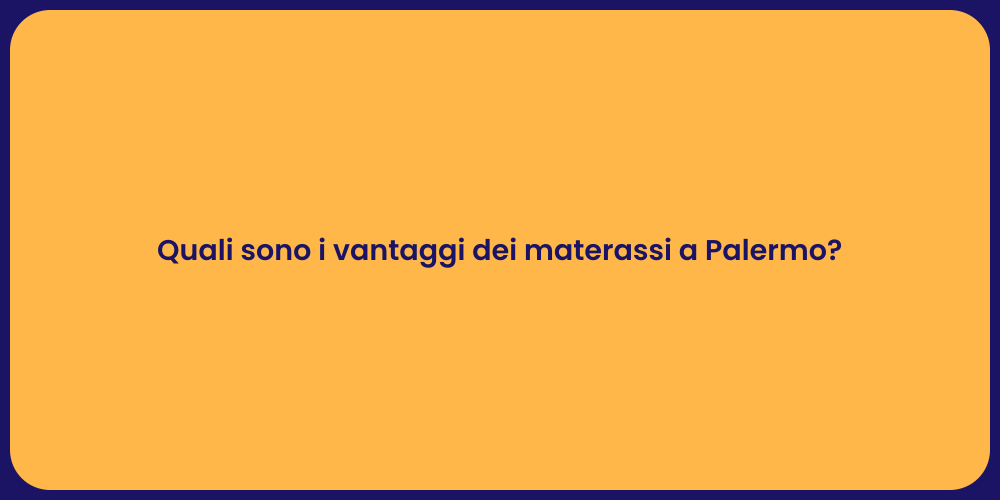 Quali sono i vantaggi dei materassi a Palermo?