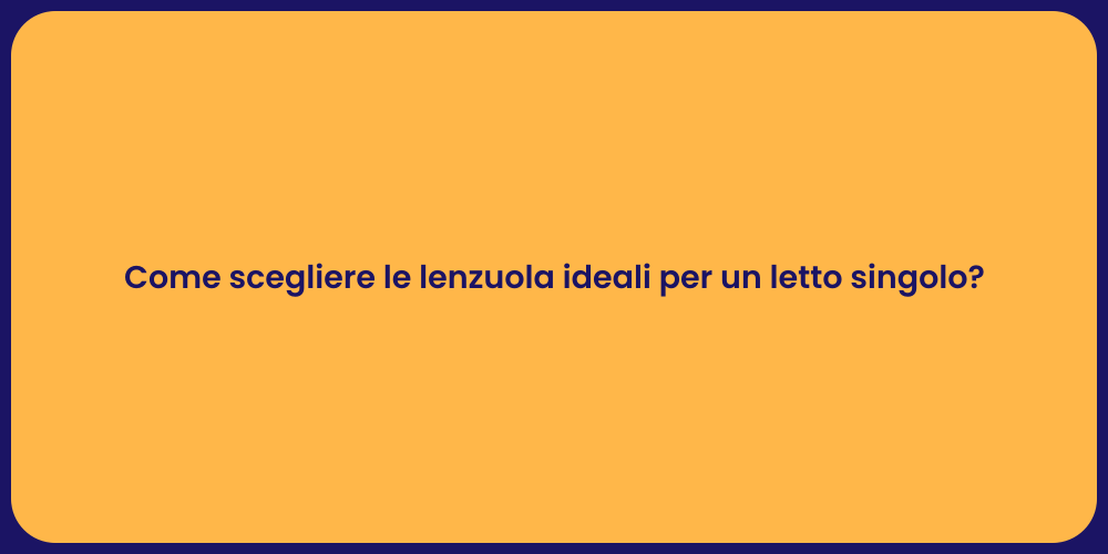 Come scegliere le lenzuola ideali per un letto singolo?