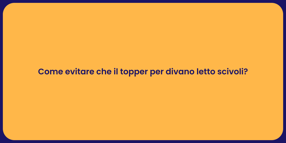 Guida per Stabilizzare il Topper Divano