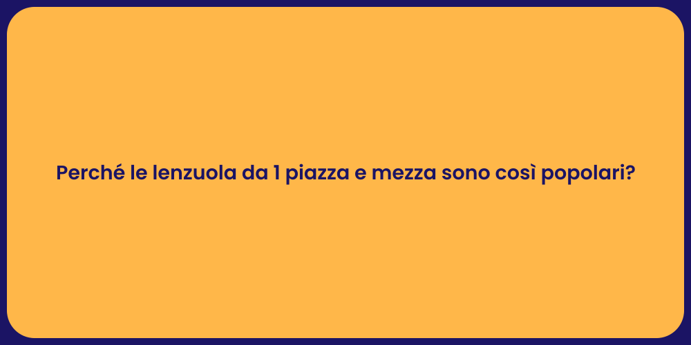 Perché le lenzuola da 1 piazza e mezza sono così popolari?
