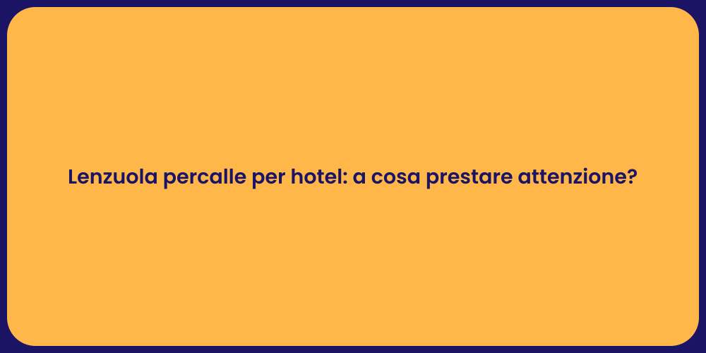 Lenzuola percalle per hotel: a cosa prestare attenzione?