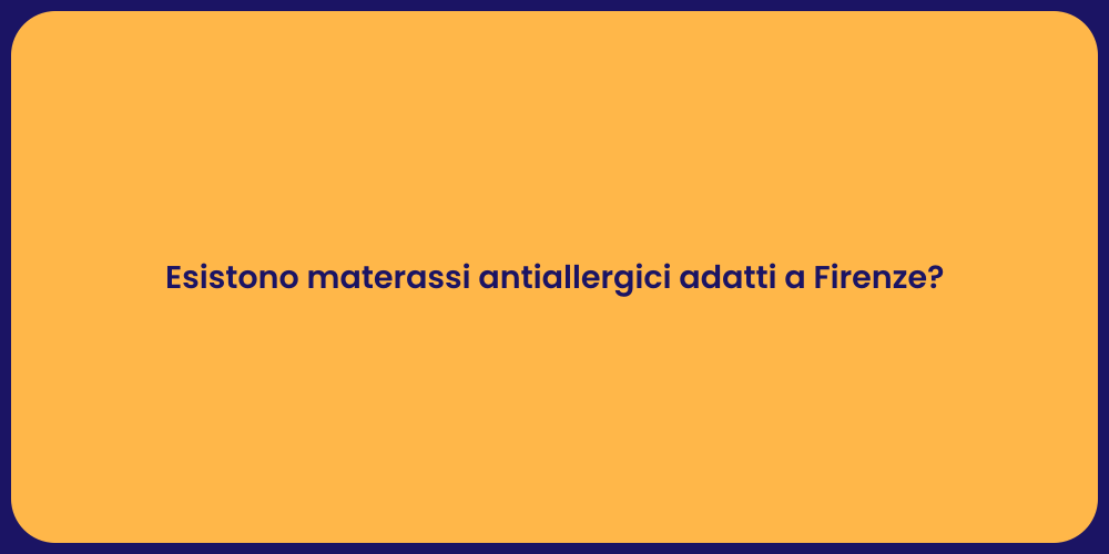 Esistono materassi antiallergici adatti a Firenze?