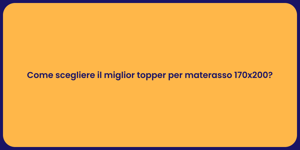 Come scegliere il miglior topper per materasso 170x200?
