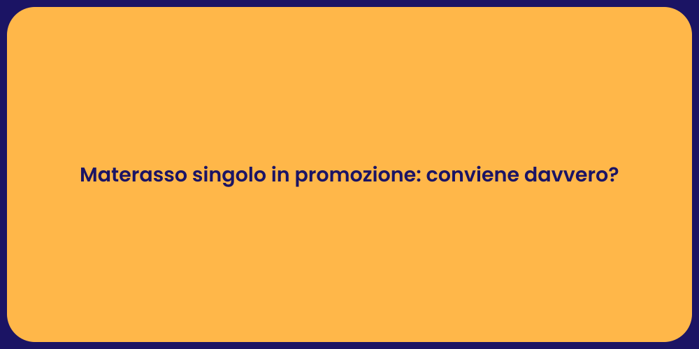 Materasso singolo in promozione: conviene davvero?