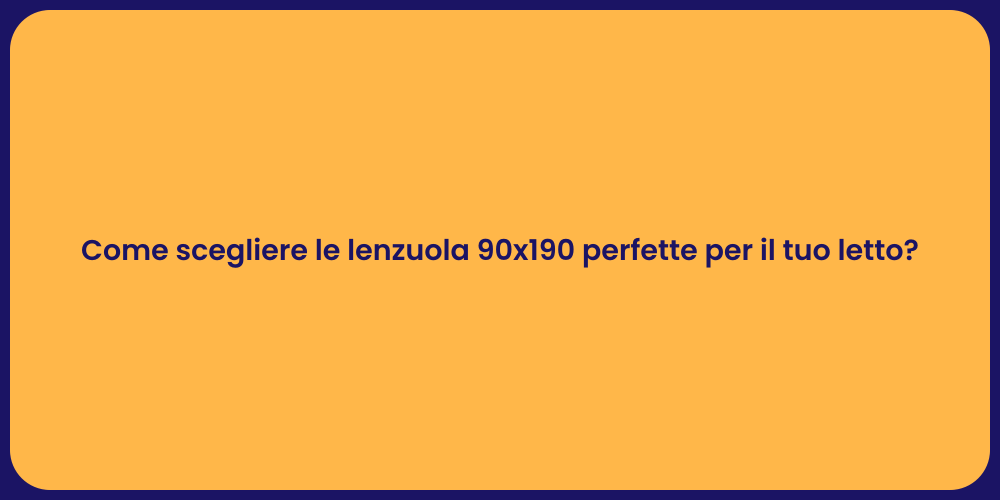 Come scegliere le lenzuola 90x190 perfette per il tuo letto?