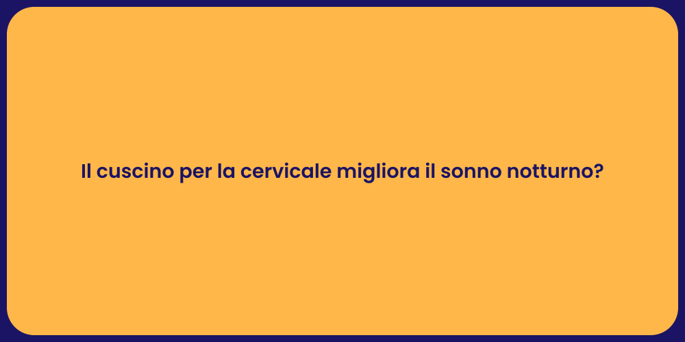 Il cuscino per la cervicale migliora il sonno notturno?