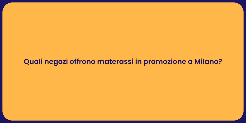 Quali negozi offrono materassi in promozione a Milano?