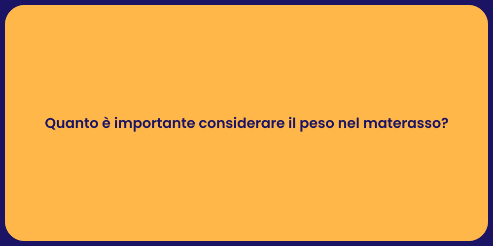 Quanto è importante considerare il peso nel materasso?