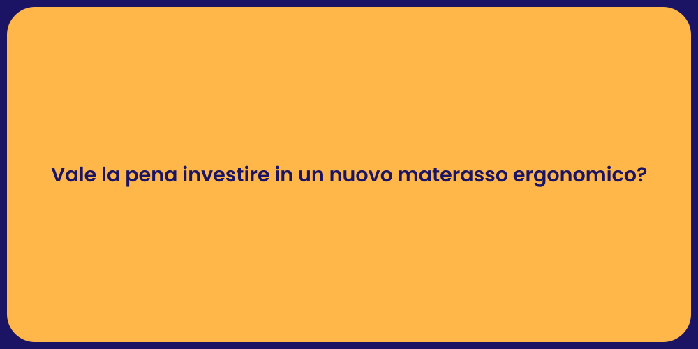 Vale la pena investire in un nuovo materasso ergonomico?