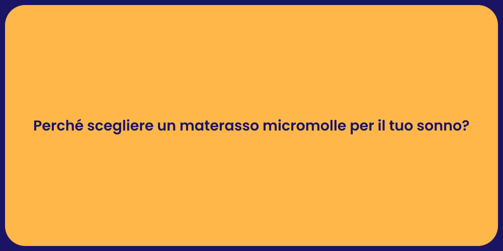 Perché scegliere un materasso micromolle per il tuo sonno?