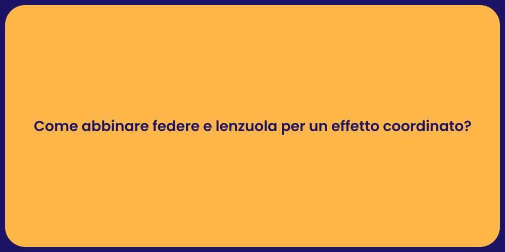 Come abbinare federe e lenzuola per un effetto coordinato?