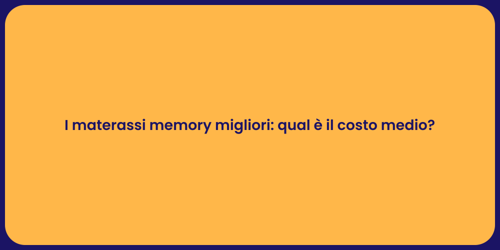 I materassi memory migliori: qual è il costo medio?