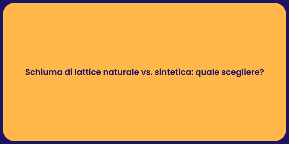 Schiuma di lattice naturale vs. sintetica: quale scegliere?