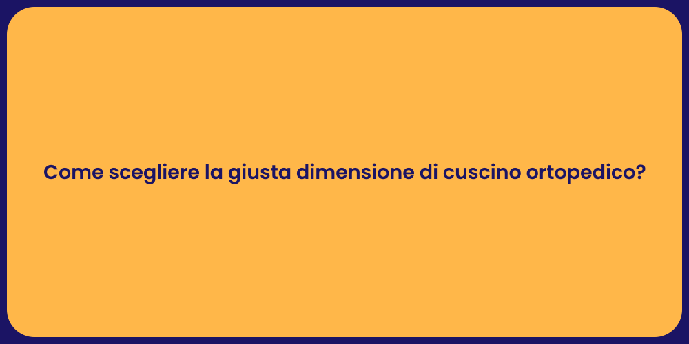 Come scegliere la giusta dimensione di cuscino ortopedico?