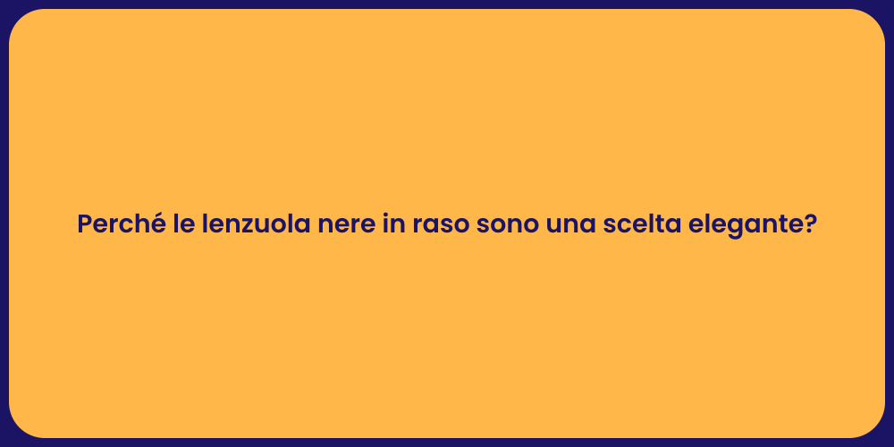 Perché le lenzuola nere in raso sono una scelta elegante?