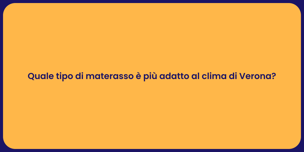 Quale tipo di materasso è più adatto al clima di Verona?