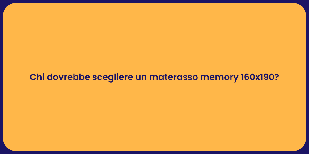 Chi dovrebbe scegliere un materasso memory 160x190?