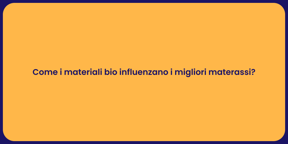 Come i materiali bio influenzano i migliori materassi?