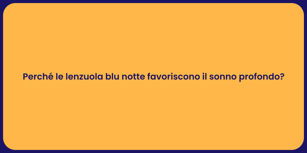 Perché le lenzuola blu notte favoriscono il sonno profondo?
