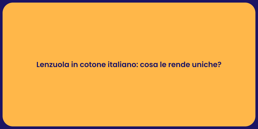 Lenzuola in cotone italiano: cosa le rende uniche?