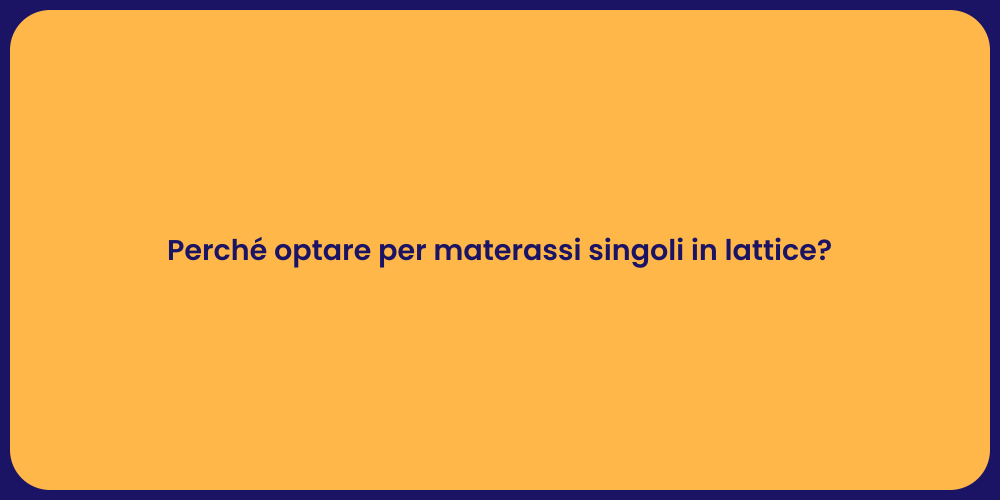 Perché optare per materassi singoli in lattice?