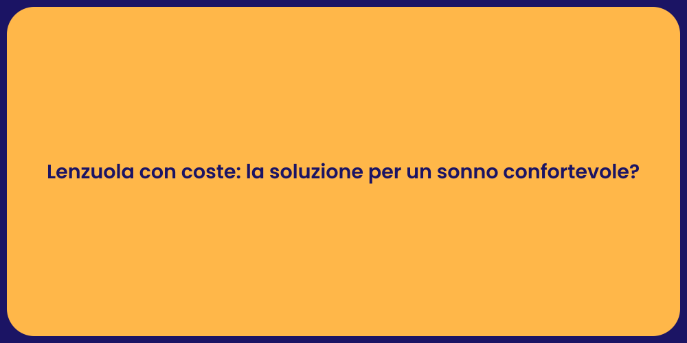 Lenzuola con coste: la soluzione per un sonno confortevole?
