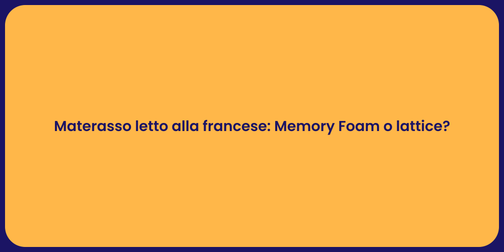 Materasso letto alla francese: Memory Foam o lattice?