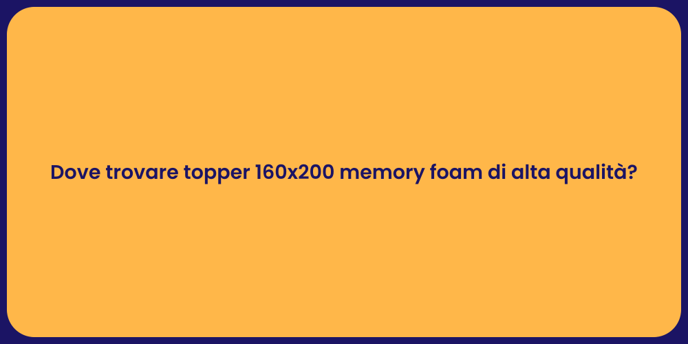 Dove trovare topper 160x200 memory foam di alta qualità?