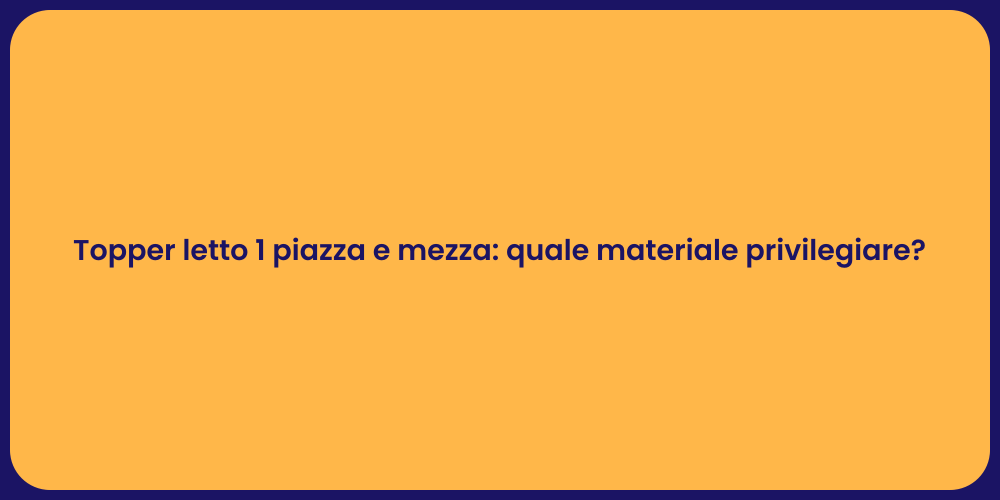 Topper letto 1 piazza e mezza: quale materiale privilegiare?