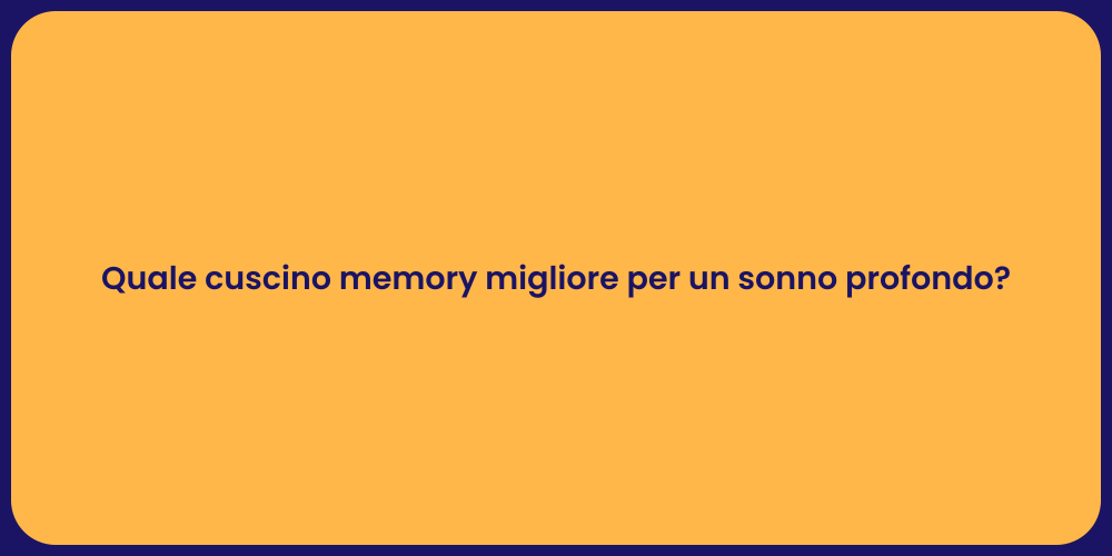 Quale cuscino memory migliore per un sonno profondo?