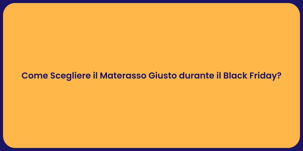 Come Scegliere il Materasso Giusto durante il Black Friday?