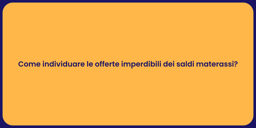 Come individuare le offerte imperdibili dei saldi materassi?