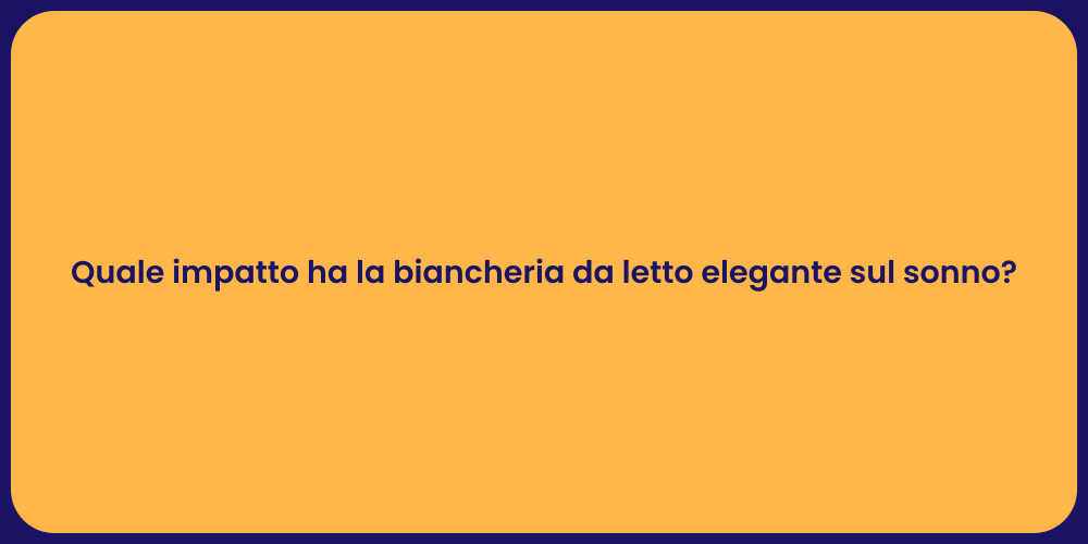 Quale impatto ha la biancheria da letto elegante sul sonno?