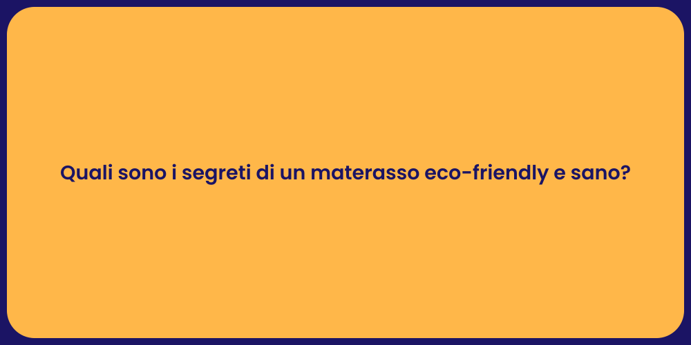 Quali sono i segreti di un materasso eco-friendly e sano?