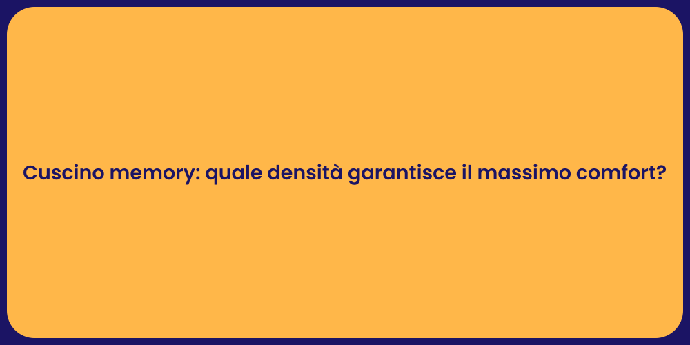 Cuscini Memory: Scegli la Densità Ideale