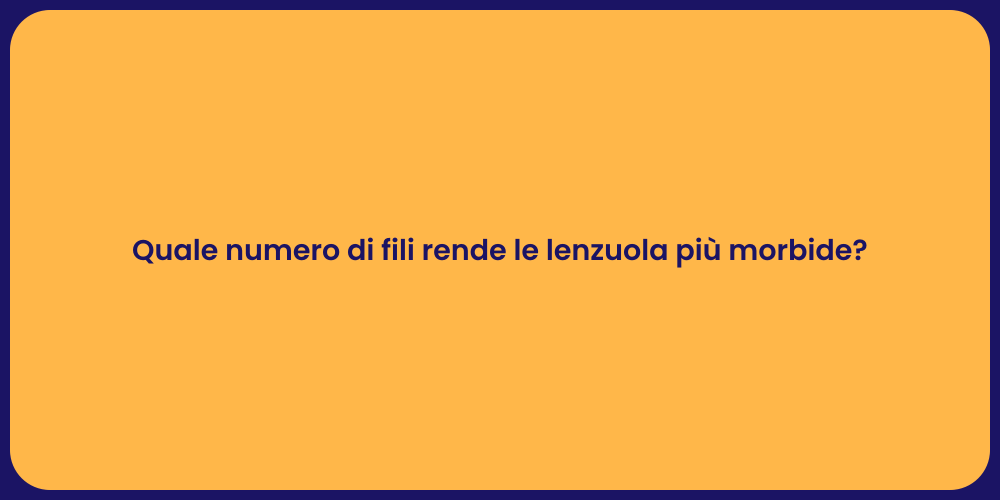 Quale numero di fili rende le lenzuola più morbide?