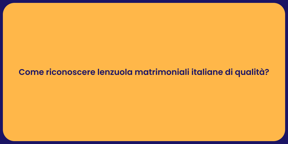 Come riconoscere lenzuola matrimoniali italiane di qualità?