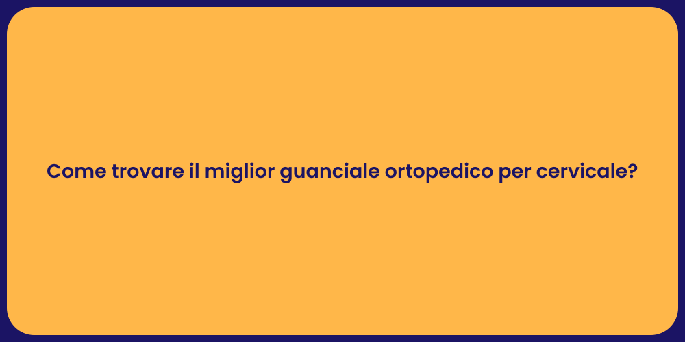 Come trovare il miglior guanciale ortopedico per cervicale?