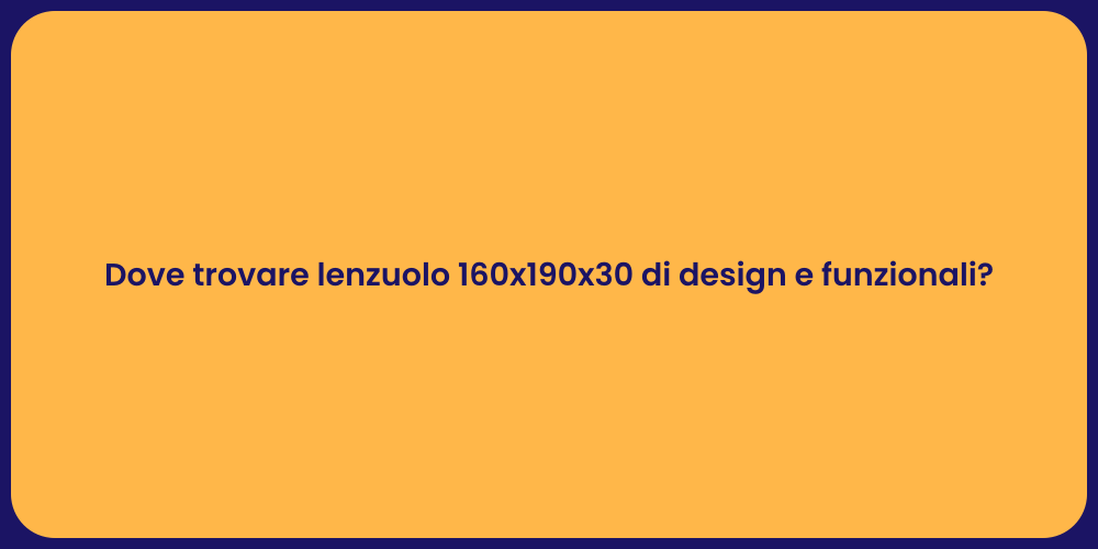 Dove trovare lenzuolo 160x190x30 di design e funzionali?