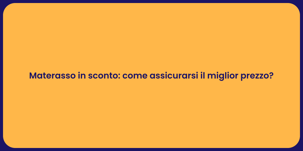 Materasso in sconto: come assicurarsi il miglior prezzo?