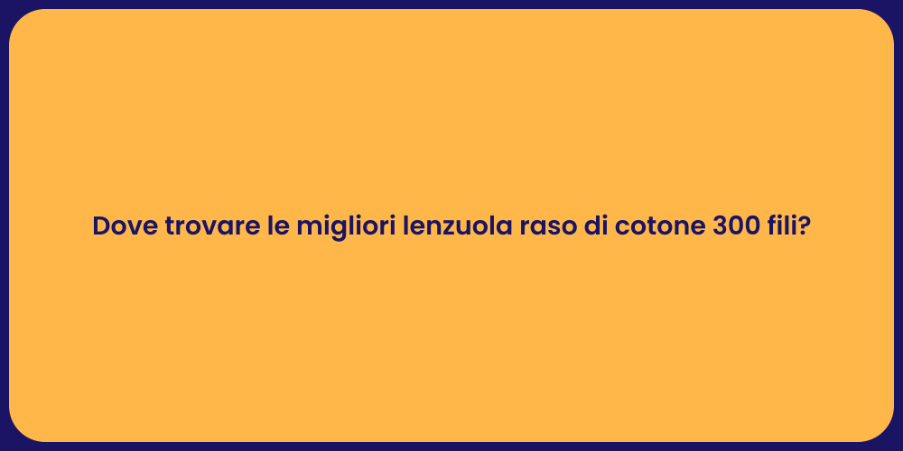 Dove trovare le migliori lenzuola raso di cotone 300 fili?