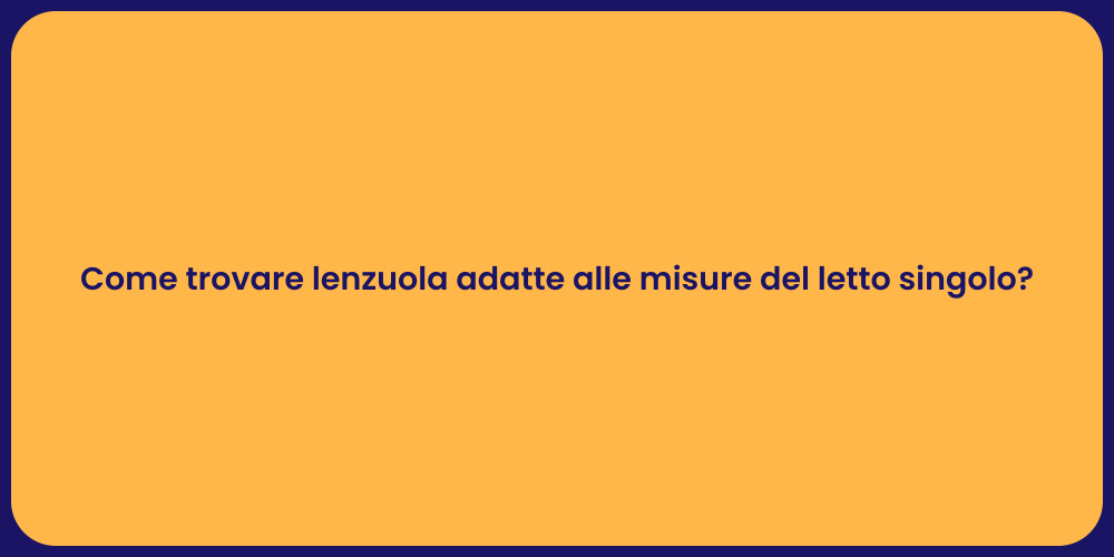 Come trovare lenzuola adatte alle misure del letto singolo?