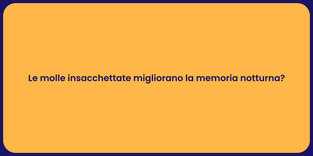 Le molle insacchettate migliorano la memoria notturna?