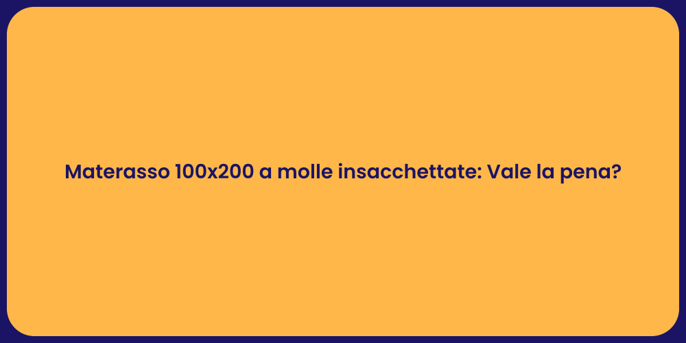 Materasso 100x200 a molle insacchettate: Vale la pena?