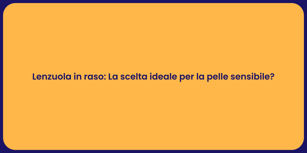 Lenzuola in raso: La scelta ideale per la pelle sensibile?