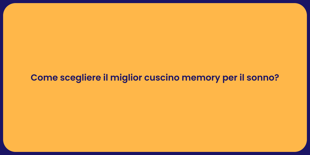 Come scegliere il miglior cuscino memory per il sonno?