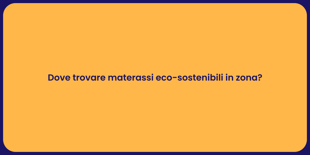 Dove trovare materassi eco-sostenibili in zona?
