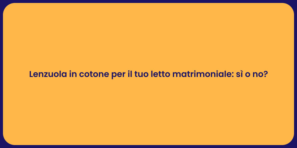 Lenzuola in cotone per il tuo letto matrimoniale: sì o no?